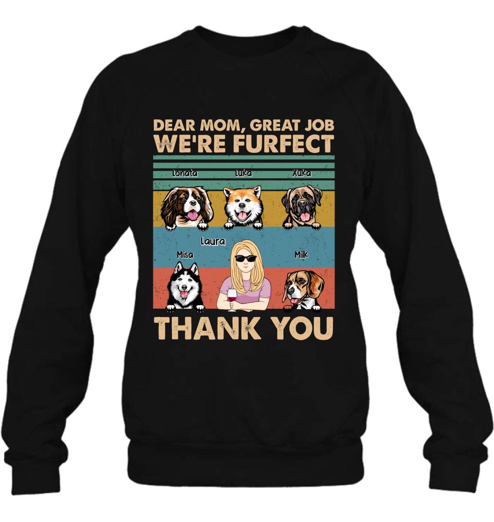 Personalized Pet Mom/Pet Dad T-Shirt/Sweatshirt/Long Sleeve/Hoodie - Gift Idea For Dog/Cat Lover - Mother's Day/Father's Day Gift - Dear Mom, Great Job We're Furfect Thank You