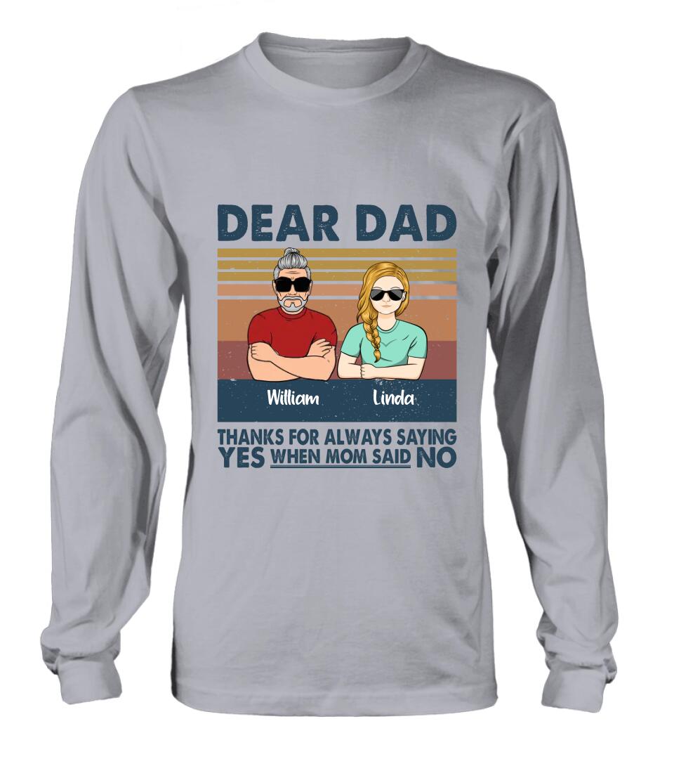 Personalized Parent With Children Shirt/Long Sleeve/Hoodie/Sweatshirt - Gift Idea For Mother's Day/Father's Day - Up to 4 Children - Dear Dad Thanks For Always Saying Yes When Mom Said No