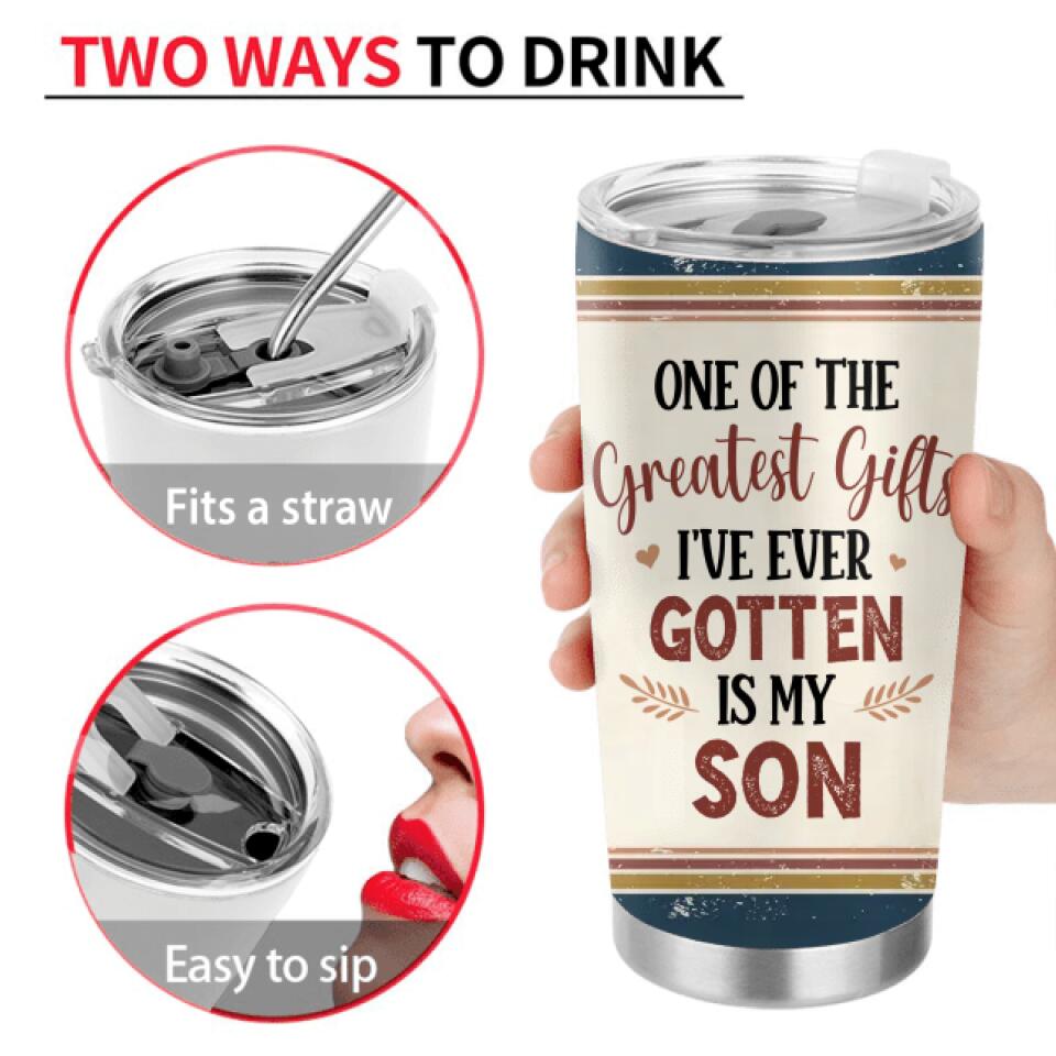 Personalized Mom & Children Tumbler - Best Gift For Mother's Day - Up to 3 Children - One Of The Greatest Gifts I've Ever Gotten Is My Son
