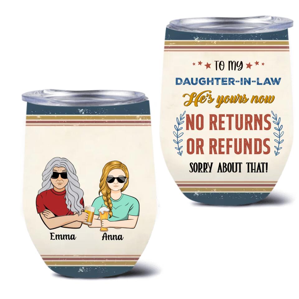Personalized To Daughter-In-Law Wine Tumbler - Gift Idea For Daughter/Son-In-Law - He's Yours Now No Returns Or Refunds Sorry About That
