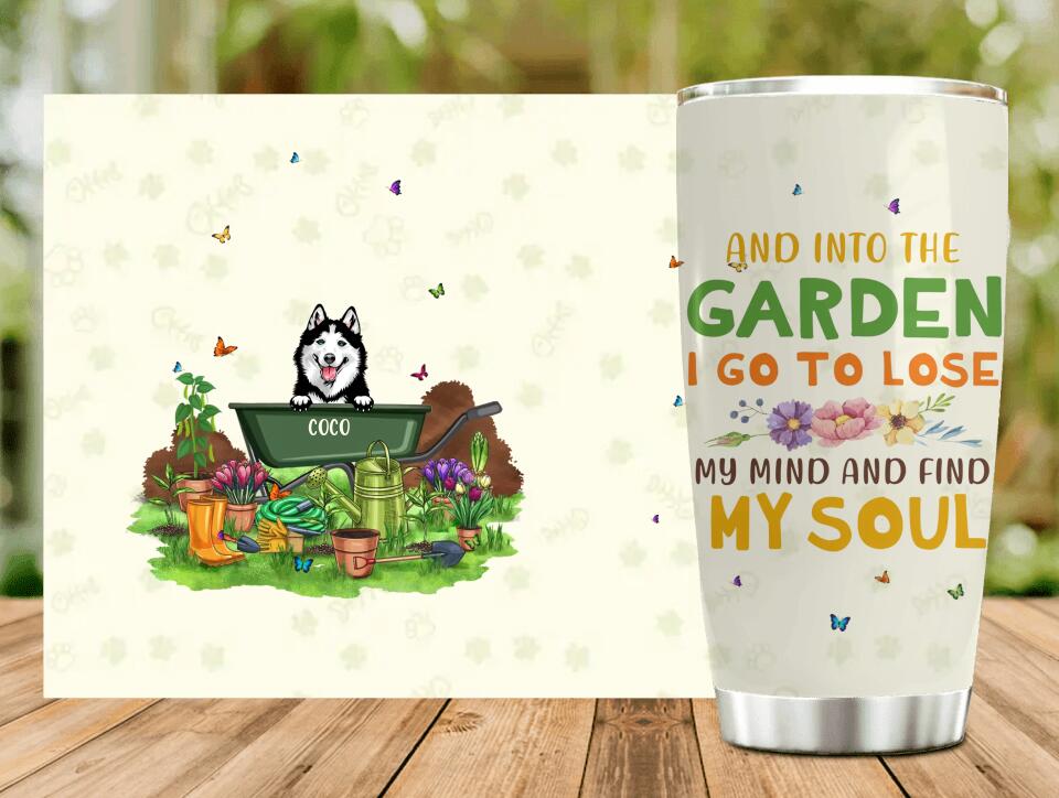 Personalized Gardening Tumbler - Up to 9 Pets - Gift Idea For Dog/Cat Lover/Mother's Day/Father's Day Gift - And Into The Garden I Go To Lose My Mind And Find My Soul