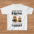 Personalized I'm Mother's Day Gift T-shirt - Mother's Day/Father's Day/Birthday Gift Idea - Some People Don't Believe In Heroes, But They Have Never Met My Mama