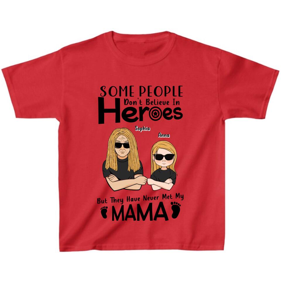 Personalized I'm Mother's Day Gift T-shirt - Mother's Day/Father's Day/Birthday Gift Idea - Some People Don't Believe In Heroes, But They Have Never Met My Mama