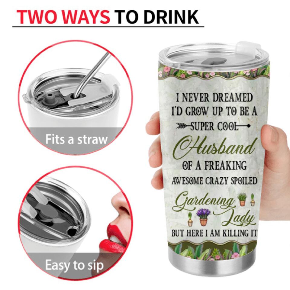 Personalized Gardening Tumbler - Gift Idea For Garden Lovers/Couple/Wife/Husband - I Never Dreamed I'd Grow Up To Be A Super Sexy Wife