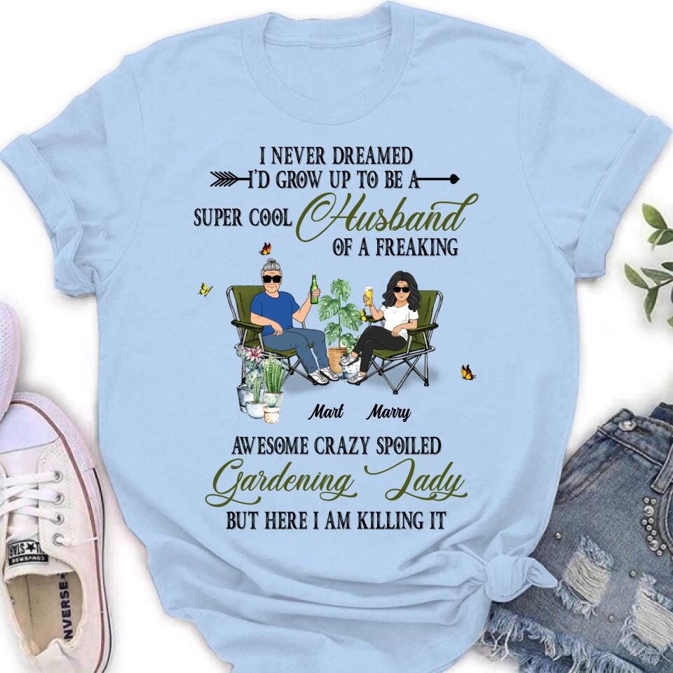 Personalized Gardening Couple Shirt/Long sleeve/Sweatshirt/Hoodie - Gift Idea For Garden Lovers/Couple/Wife/Husband - I Never Dreamed I'd Grow Up To Be A Super Cool Husband