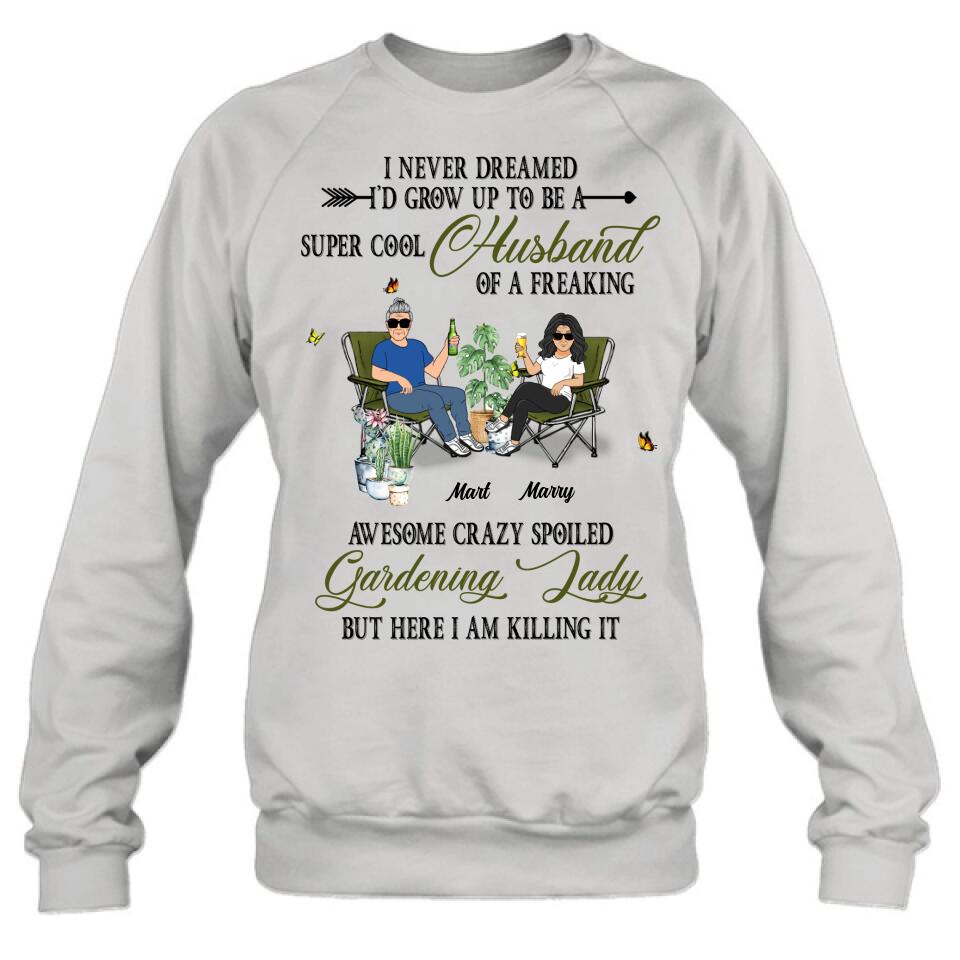 Personalized Gardening Couple Shirt/Long sleeve/Sweatshirt/Hoodie - Gift Idea For Garden Lovers/Couple/Wife/Husband - I Never Dreamed I'd Grow Up To Be A Super Cool Husband