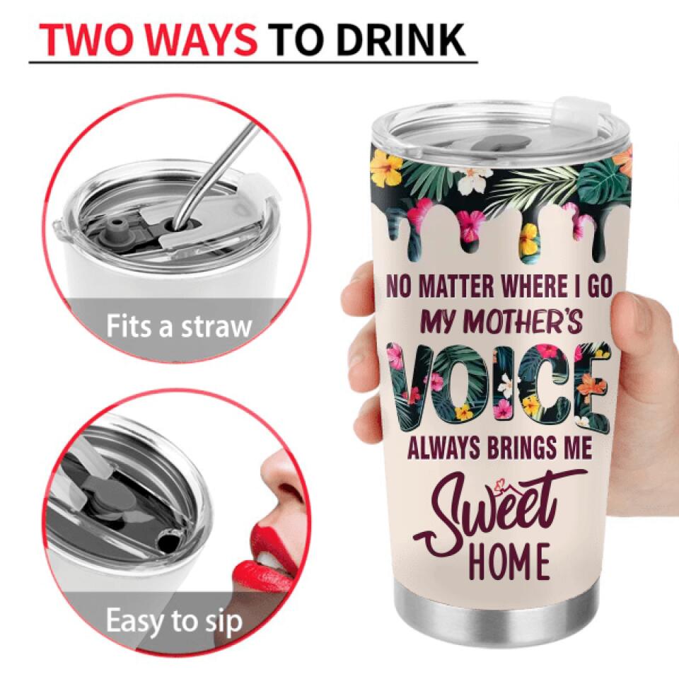 Personalized Motherhood Tumbler - Gift Idea For Mother's Day - Up to 6 Foots - No Matter Where I Go My Mother's Voice Always Brings Me Sweet Home