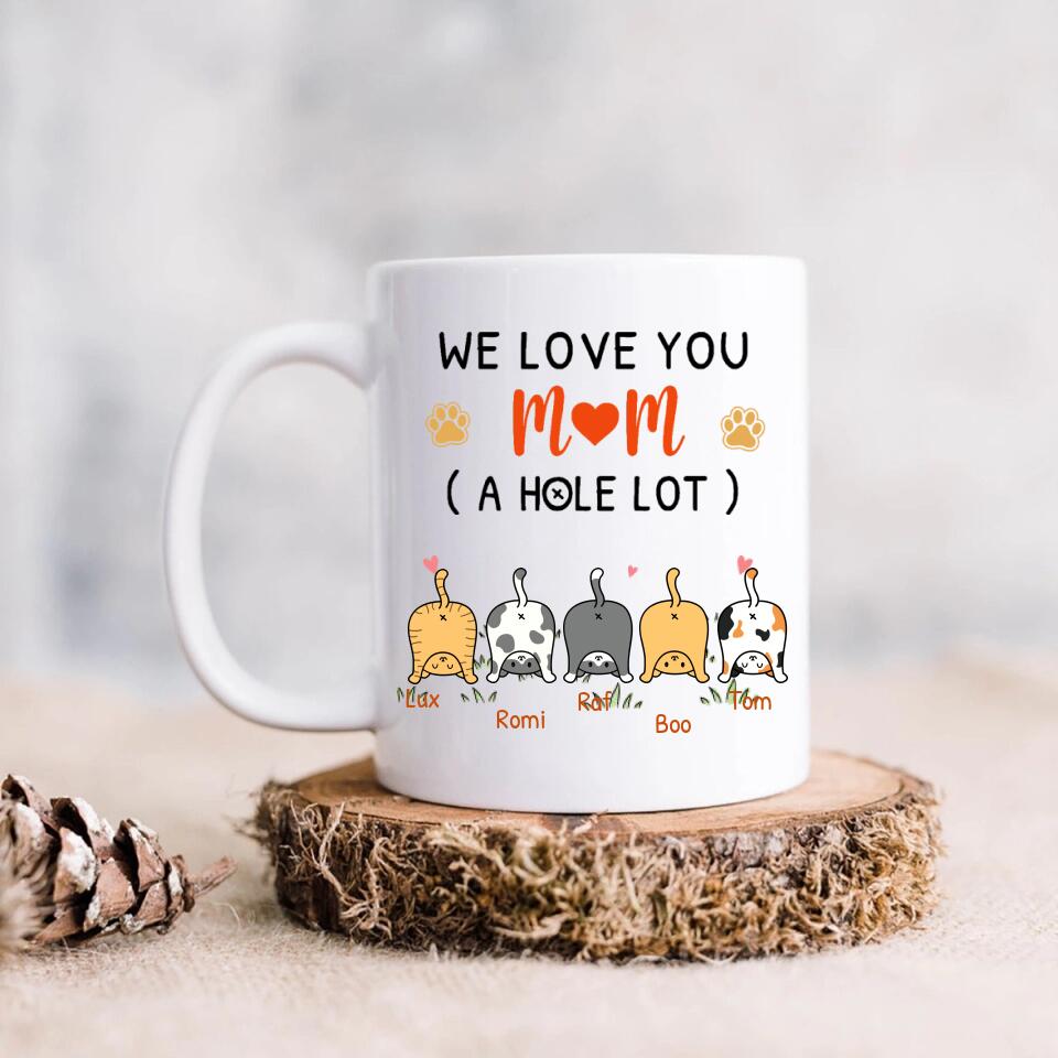 Personalized Cat Mom Mug Coffee - Up to 5 Cats - We Love You Mom A Hole Lot