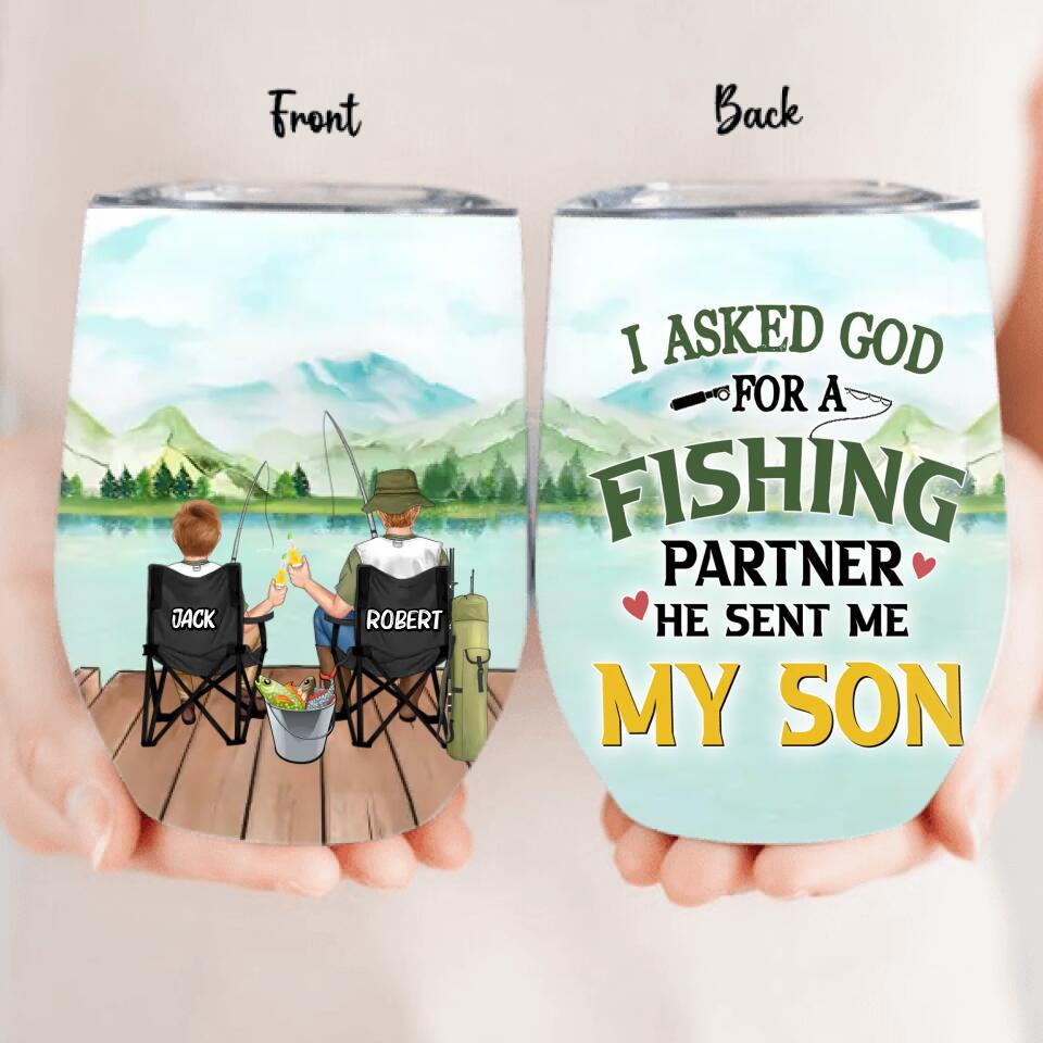 Personalized Fishing Wine Tumbler - Birthday/Father's Day Gift For Father/Fishing Lovers - I Asked God For A Fishing Partner He Sent Me My Son