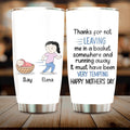 Personalized Mom Tumbler - Gift Idea For Mother's Day - Thanks For Not Leaving Me In A Basket Somewhere And Running Away