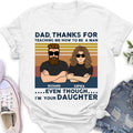 Personalized Father & Daughter Shirt/Pullover Hoodie - Gift Idea For Father's Day - Dad Thanks For Teaching Me How To Be A Man Even Though I'm Your Daughter