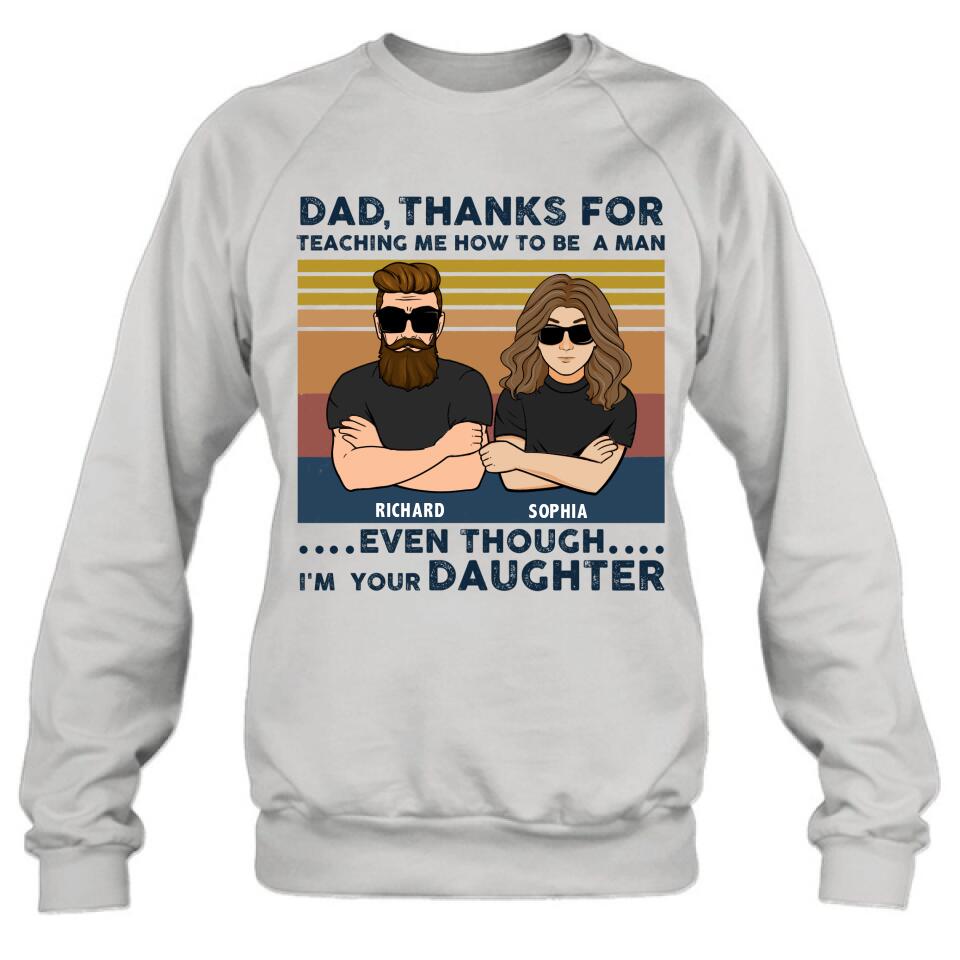 Personalized Father & Daughter Shirt/Pullover Hoodie - Gift Idea For Father's Day - Dad Thanks For Teaching Me How To Be A Man Even Though I'm Your Daughter