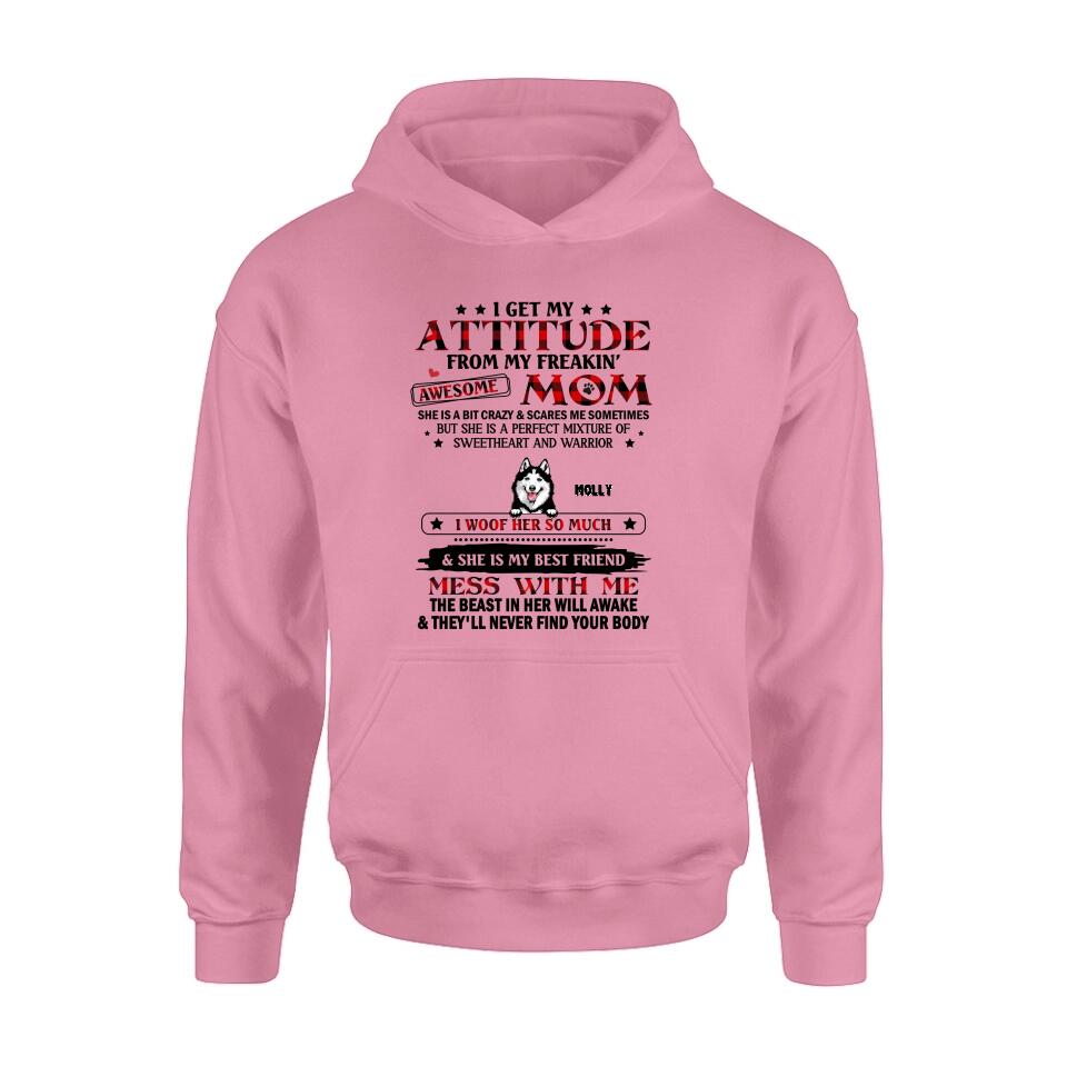 Personalized Dog Mom T-Shirt/Long sleeve/Sweatshirt/Hoodie - Up to 5 Dogs - Mother's Day Gift Idea For Dog Lovers - I Get My Attitude From My Freakin' Awesome Mom