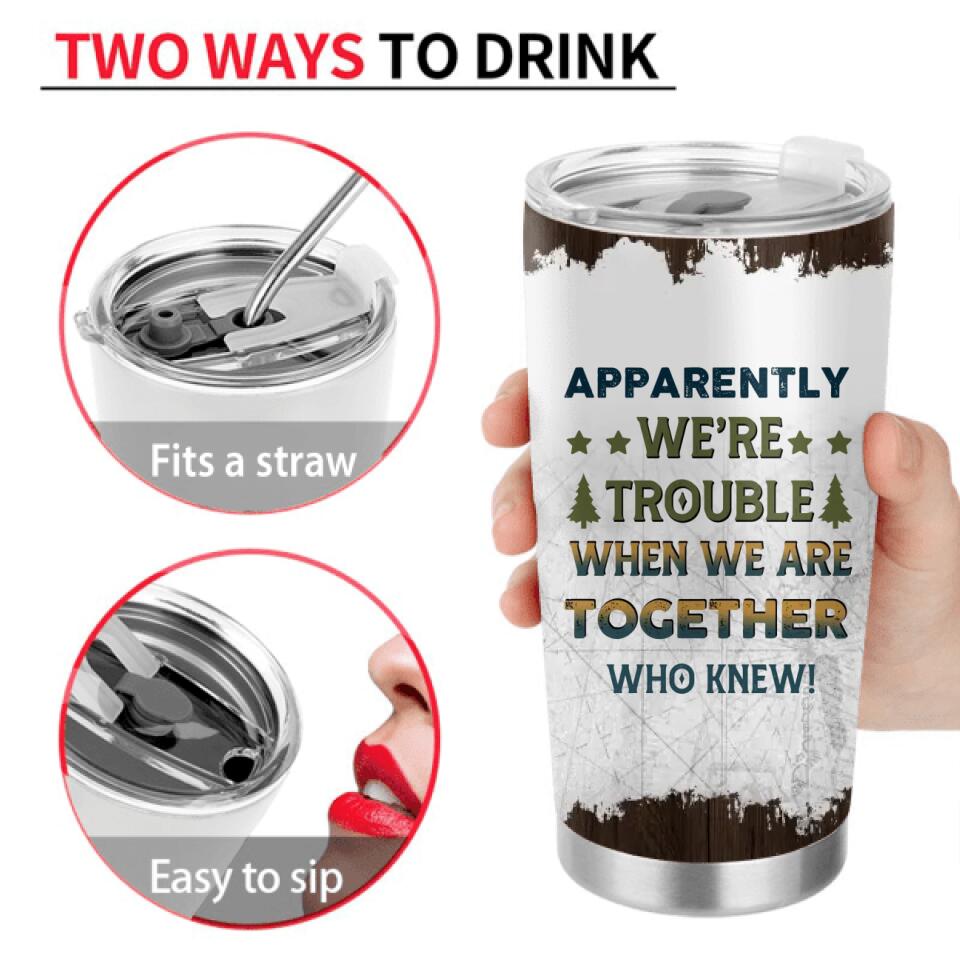 Custom Camping Friends Tumbler - Up to 7 People - Gift Idea For Friends/Couple/Camping Lovers - Apparently We're Trouble When We Are Together Who Knew!