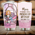 Personalized Best Dog Mom Tumbler  - Gift Idea For Dog Lovers/Dog Owners - Up to 4 Dogs - Mom Thanks For Picking Up My Poop And Stuff