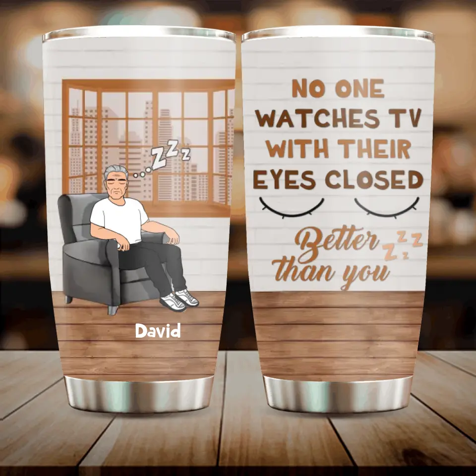 Personalized Sleeping Man Tumbler - Gift Idea For Father's Day - No One Watches TV With Their Eyes Closed Better Than You