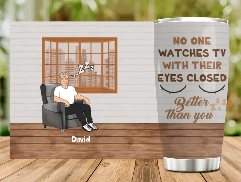 Personalized Sleeping Man Tumbler - Gift Idea For Father's Day - No One Watches TV With Their Eyes Closed Better Than You