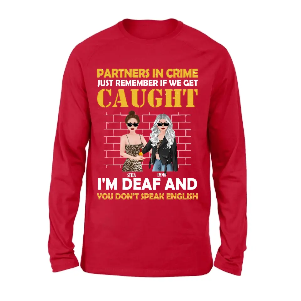Personalized Partners In Crime Shirt/Hoodie - Gift Idea For Friends/Besties/Sisters - Just Remember If We Get Caught I'm Deaf And You Don't Speak English