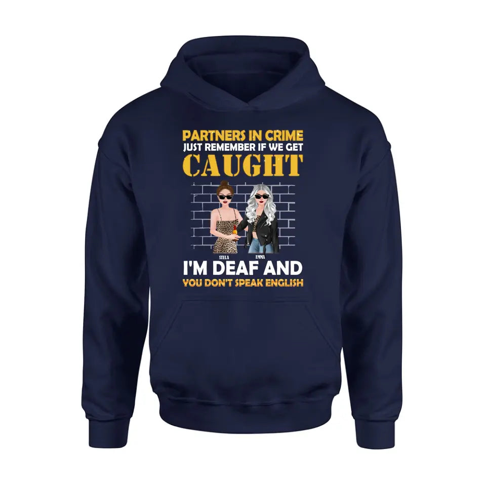 Personalized Partners In Crime Shirt/Hoodie - Gift Idea For Friends/Besties/Sisters - Just Remember If We Get Caught I'm Deaf And You Don't Speak English