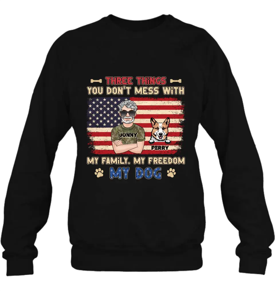 Personalized Shirt/Hoodie - Up to 4 Dogs - Father's Day Gift Idea for Veteran/Dog Lovers - Three Things You Don't Mess With My Family My Freedom My Dog