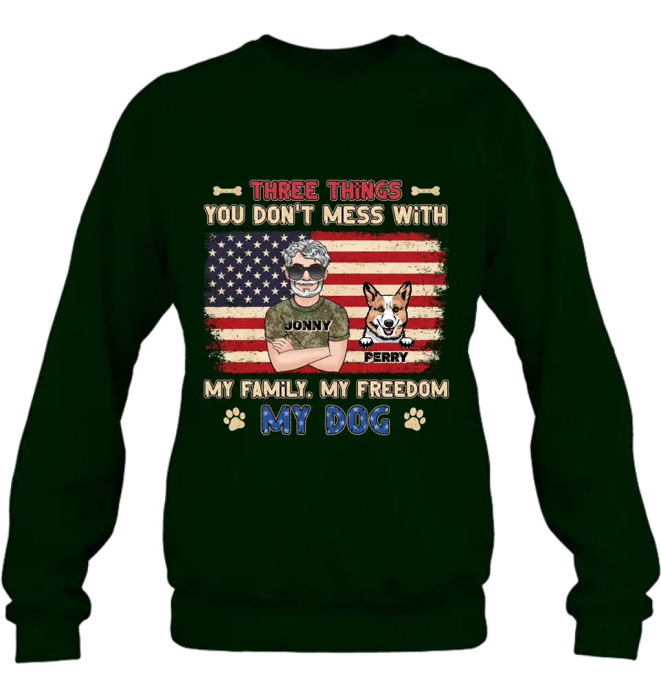 Personalized Shirt/Hoodie - Up to 4 Dogs - Father's Day Gift Idea for Veteran/Dog Lovers - Three Things You Don't Mess With My Family My Freedom My Dog