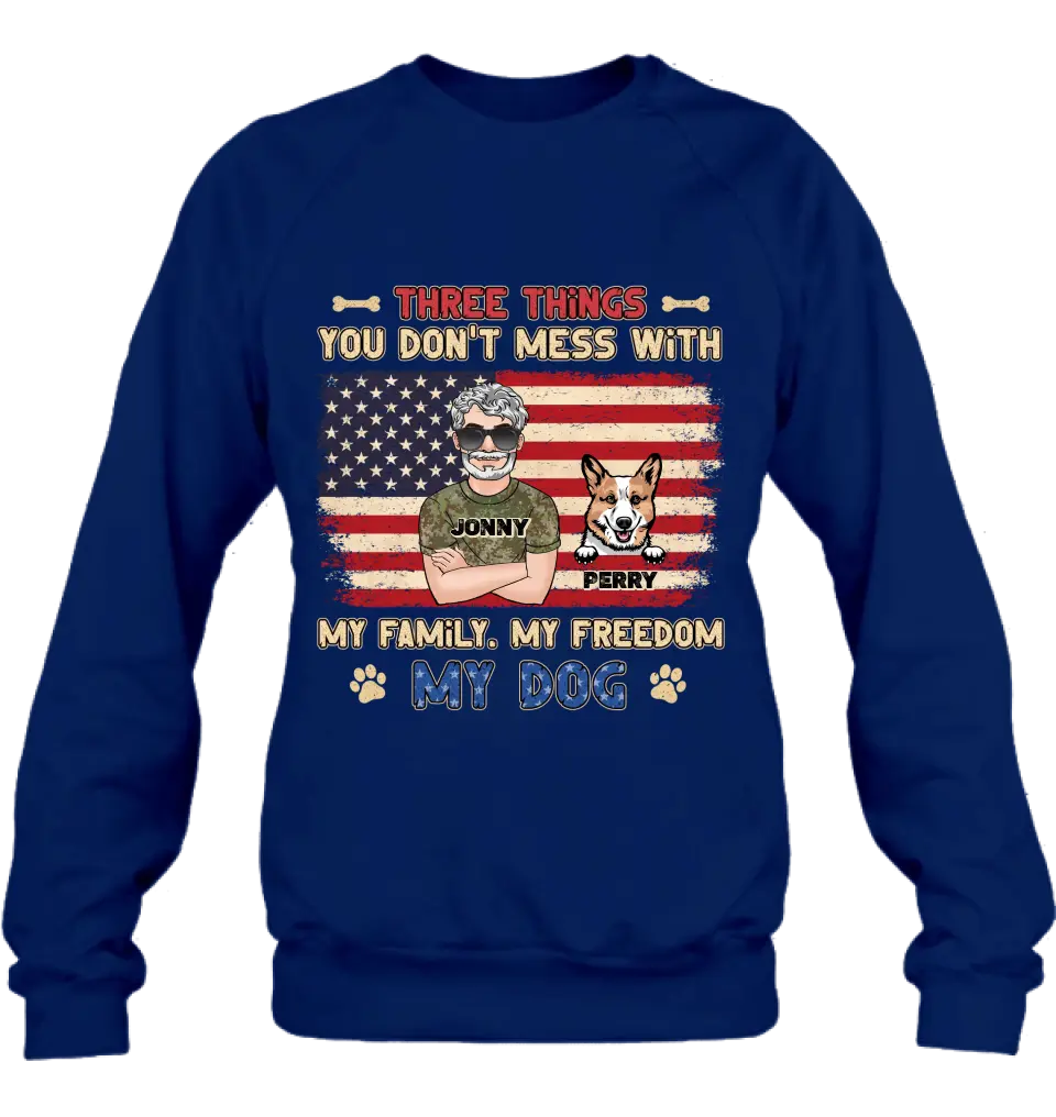 Personalized Shirt/Hoodie - Up to 4 Dogs - Father's Day Gift Idea for Veteran/Dog Lovers - Three Things You Don't Mess With My Family My Freedom My Dog