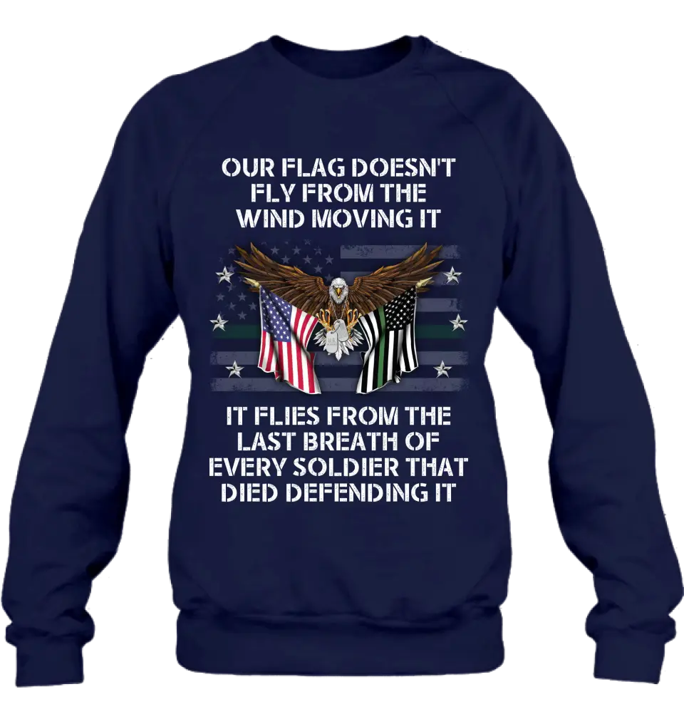 Personalized Veteran Shirt/Hoodie - Memorial Gift Idea/Independence Day Gift - Our Flag Doesn't Fly from The Wind Moving It