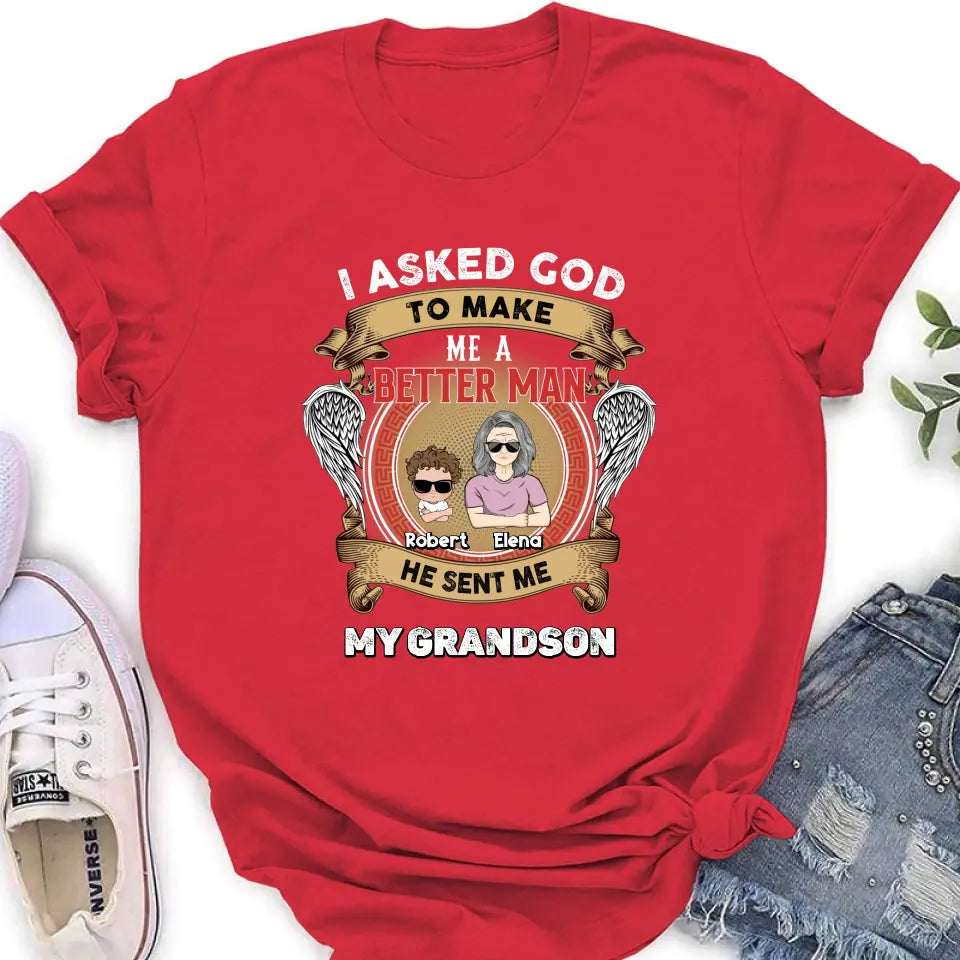 Personalized Grandma Unisex T-Shirt - Gift Idea For Grandma From Kids - I Asked God To Make Me A Better Man He Sent Me My Grandson
