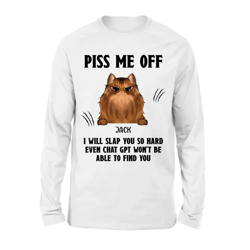 Personalized Funny Dog/Cat T-shirt/Long Sleeve/Sweatshirt/Hoodie - Up to 4 Pets - Gift Idea For Dog/Cat Lover - Mother's Day/Father's Day Gift - Piss Me Off I Will Slap You So Hard