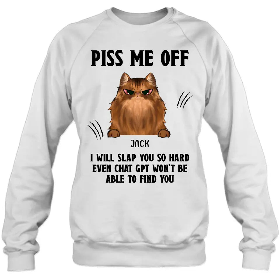 Personalized Funny Dog/Cat T-shirt/Long Sleeve/Sweatshirt/Hoodie - Up to 4 Pets - Gift Idea For Dog/Cat Lover - Mother's Day/Father's Day Gift - Piss Me Off I Will Slap You So Hard