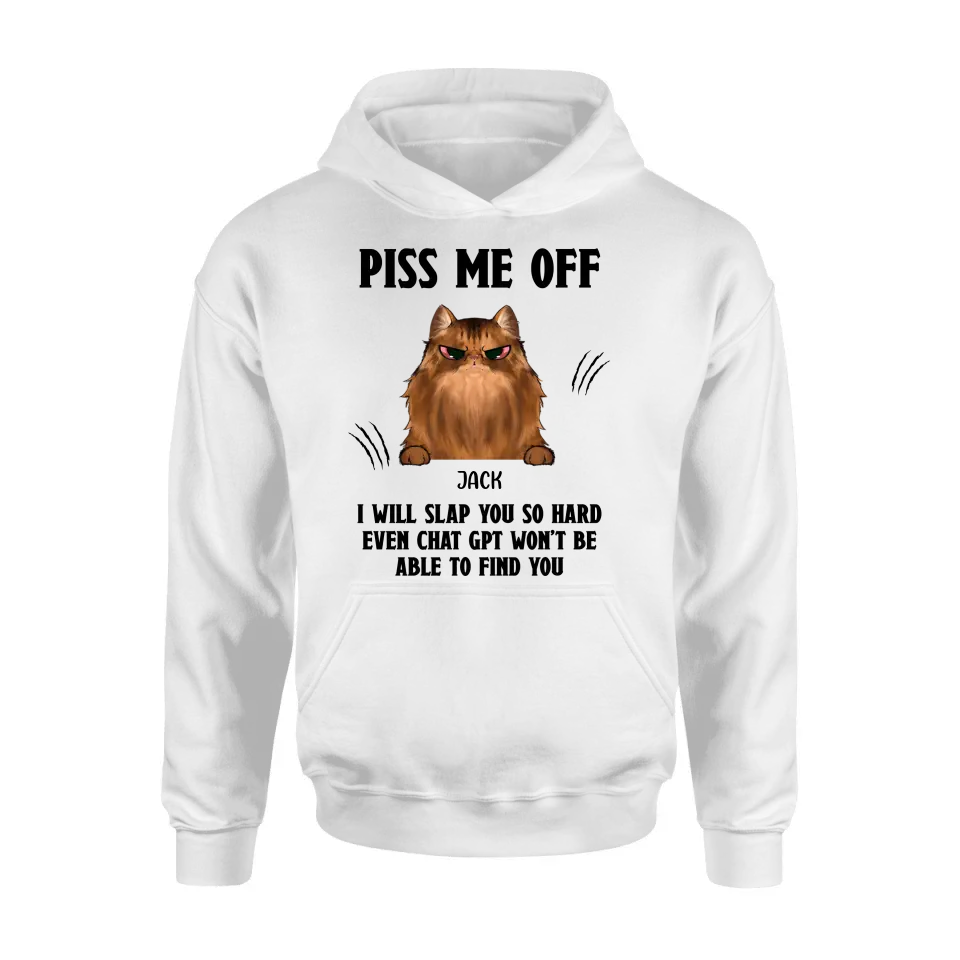 Personalized Funny Dog/Cat T-shirt/Long Sleeve/Sweatshirt/Hoodie - Up to 4 Pets - Gift Idea For Dog/Cat Lover - Mother's Day/Father's Day Gift - Piss Me Off I Will Slap You So Hard