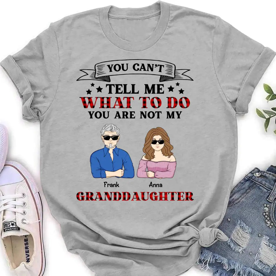 Personalized Grandpa T-shirt/Long Sleeve/Sweatshirt/Hoodie - Up to 4 Granddaughters - Gift Idea For Grandpa/Father's Day - You Can't Tell Me What To Do You Are Not My Granddaughters