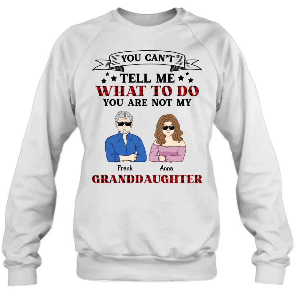Personalized Grandpa T-shirt/Long Sleeve/Sweatshirt/Hoodie - Up to 4 Granddaughters - Gift Idea For Grandpa/Father's Day - You Can't Tell Me What To Do You Are Not My Granddaughters