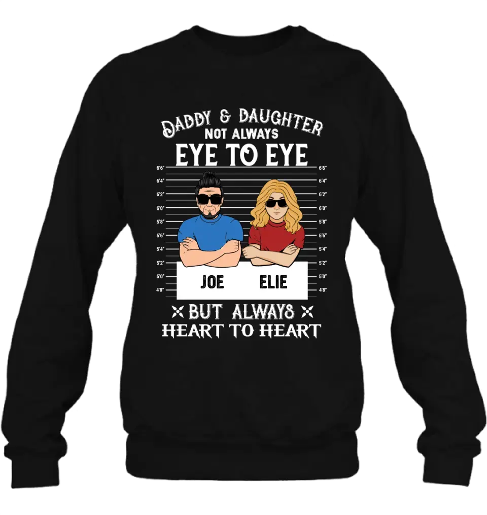 Personalized Dad/Mom And Daughter/Son Shirt/Hoodie - Gift Idea For Father's Day From Daughter/Son - Daddy & Daughter Not Always Eye To Eye But Always Heart To Heart