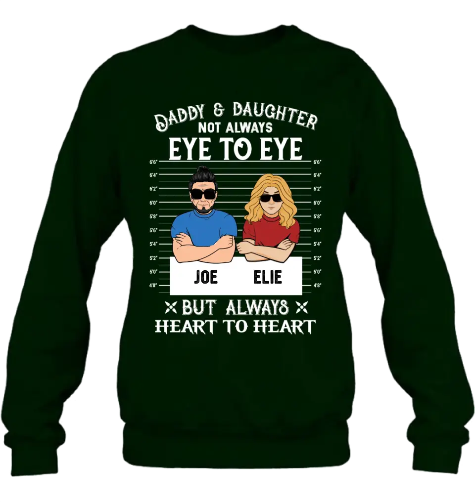 Personalized Dad/Mom And Daughter/Son Shirt/Hoodie - Gift Idea For Father's Day From Daughter/Son - Daddy & Daughter Not Always Eye To Eye But Always Heart To Heart