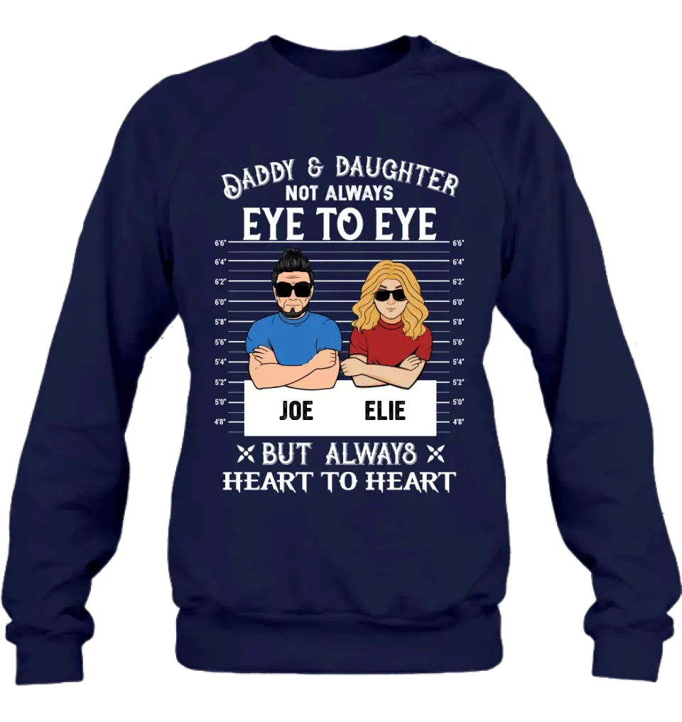 Personalized Dad/Mom And Daughter/Son Shirt/Hoodie - Gift Idea For Father's Day From Daughter/Son - Daddy & Daughter Not Always Eye To Eye But Always Heart To Heart