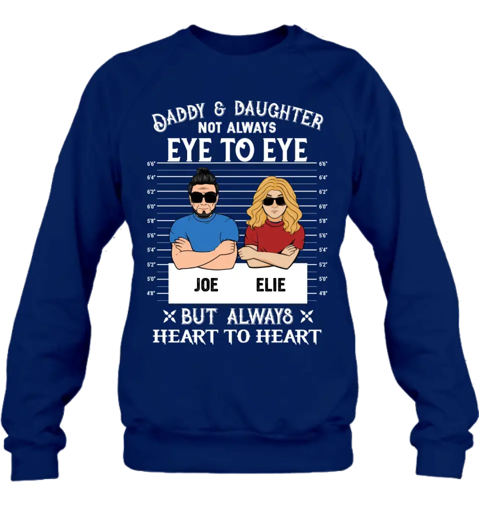 Personalized Dad/Mom And Daughter/Son Shirt/Hoodie - Gift Idea For Father's Day From Daughter/Son - Daddy & Daughter Not Always Eye To Eye But Always Heart To Heart