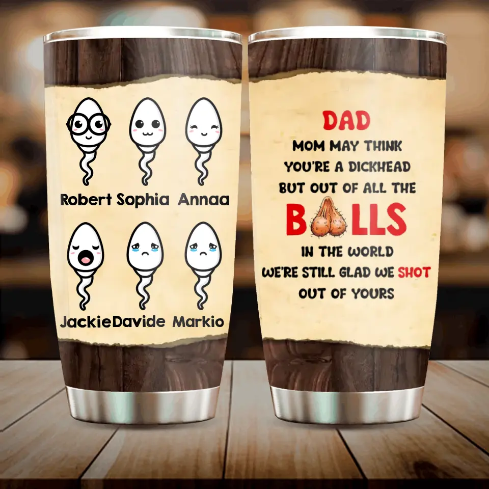 Personalized Sperms Tumbler - Gift Idea For Father's Day - Up to 6 Sperms - We're Still Glad We Shot Out Of Yours