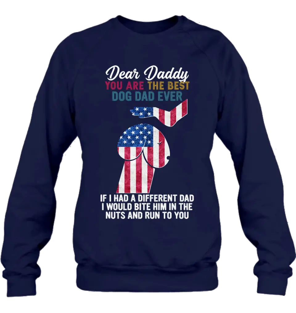 Personalized Dog Dad Shirt/Pullover Hoodie - Gift Idea For Father's Day - Dear Daddy You Are The Best Dog Dad Ever