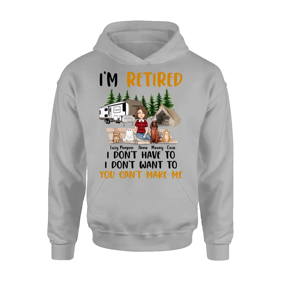 Personalized Dog/Cat Mom Camping Shirt/Hoodie - Gift Idea For Dog/Cat Lovers - Up to 4 Dogs/Cats - I'm Retired I Don't Have To I Don't Want To You Can't Make Me