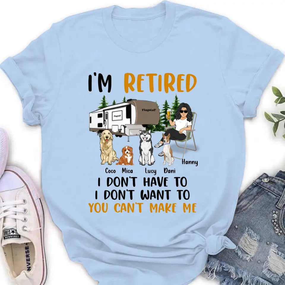 Personalized Pet Mom/Dad Camping Shirt/Hoodie - Gift Idea For Dog/Cat Lovers - Up to 4 Dogs/Cats - I'm Retired I Don't Have To I Don't Want To You Can't Make Me
