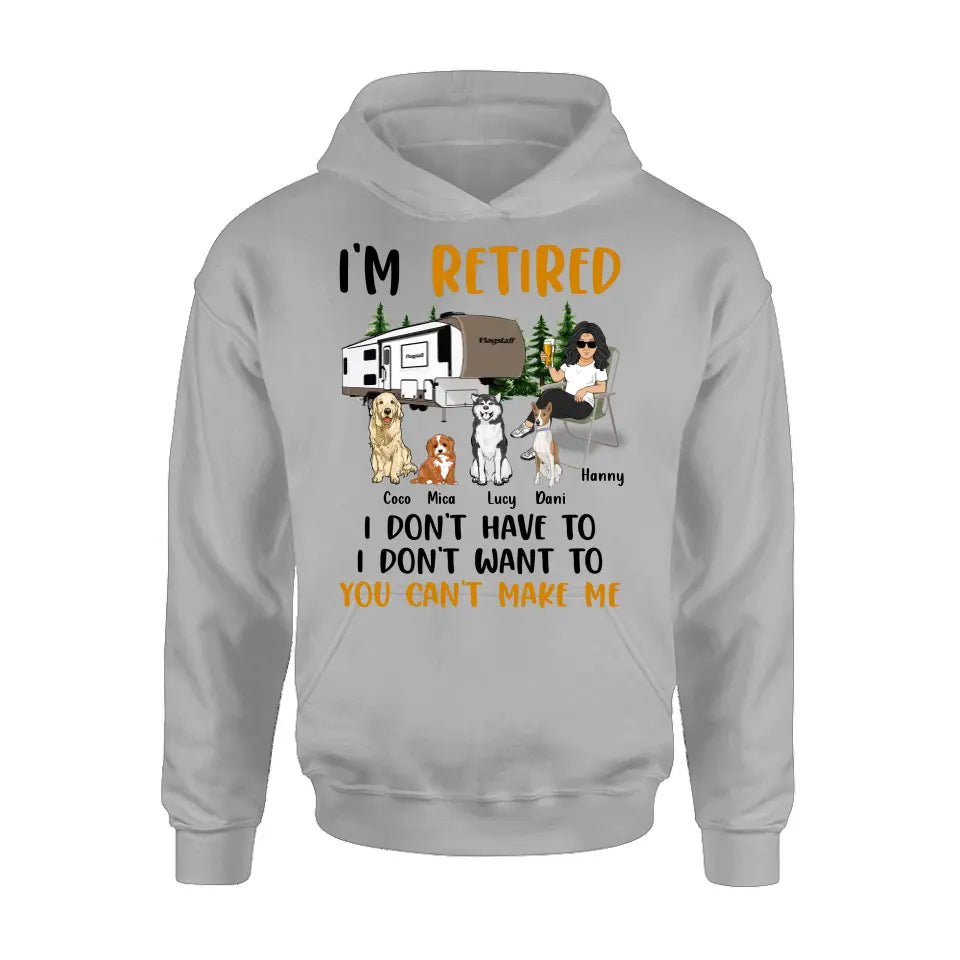 Personalized Pet Mom/Dad Camping Shirt/Hoodie - Gift Idea For Dog/Cat Lovers - Up to 4 Dogs/Cats - I'm Retired I Don't Have To I Don't Want To You Can't Make Me