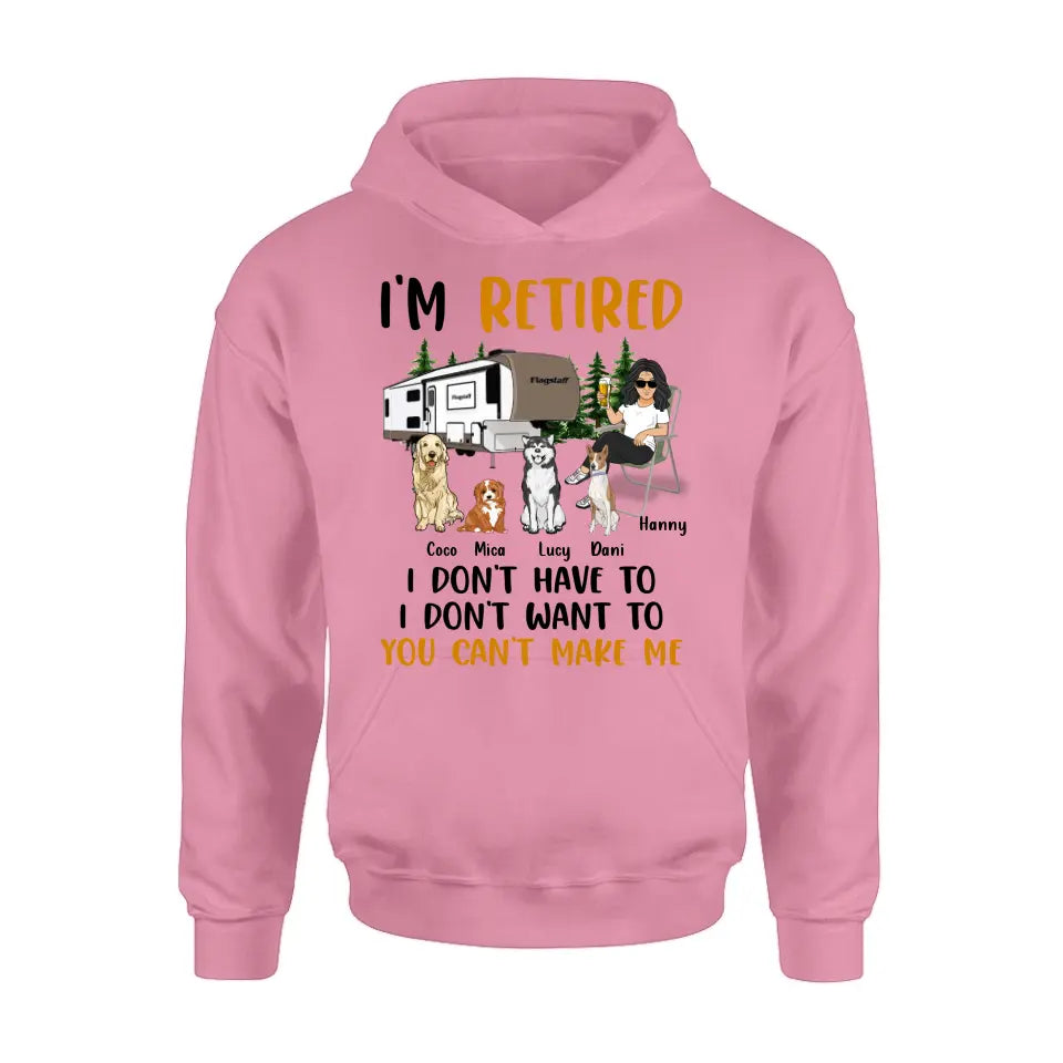 Personalized Pet Mom/Dad Camping Shirt/Hoodie - Gift Idea For Dog/Cat Lovers - Up to 4 Dogs/Cats - I'm Retired I Don't Have To I Don't Want To You Can't Make Me