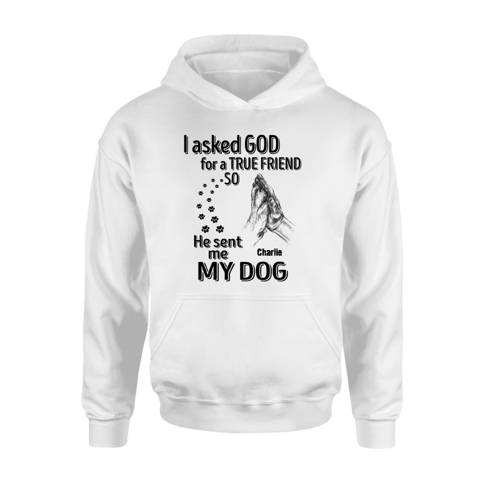 Personalized Pet Shirt/Hoodie - Father's Day/Mother's Day Gift Idea for Dog/Cat Lovers - I Asked God For A True Friend So He Sent Me My Dog