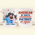 Personalized Upload Photo Coffee Mug - Gift Idea For Dad/ Father's Day/ 4th July - American By Birth Patriot By Choice