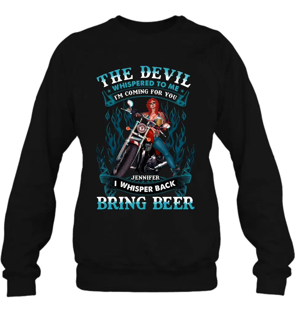 Personalized Biker Shirt/Hoodie - Gift Idea for Biker/Halloween - The Devil Whispered To Me I'm Coming For You I Whisper Back Bring Beer