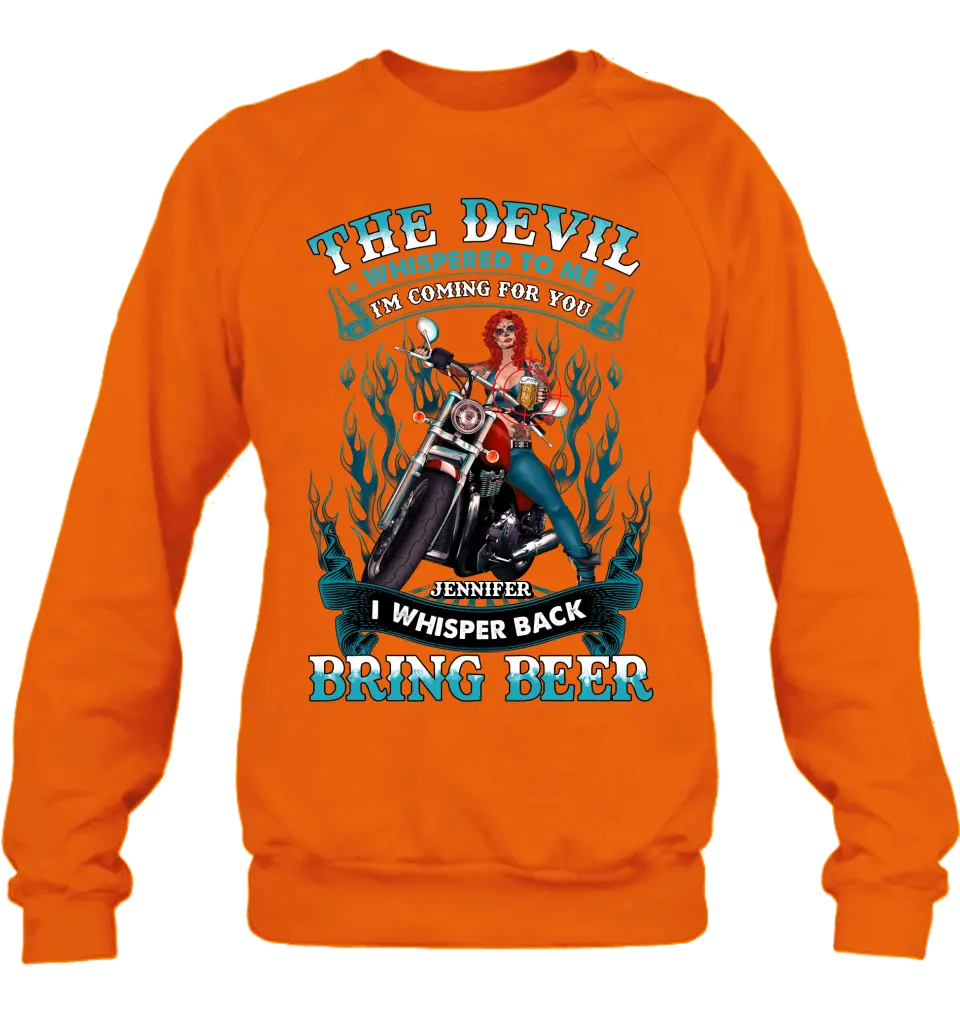 Personalized Biker Shirt/Hoodie - Gift Idea for Biker/Halloween - The Devil Whispered To Me I'm Coming For You I Whisper Back Bring Beer