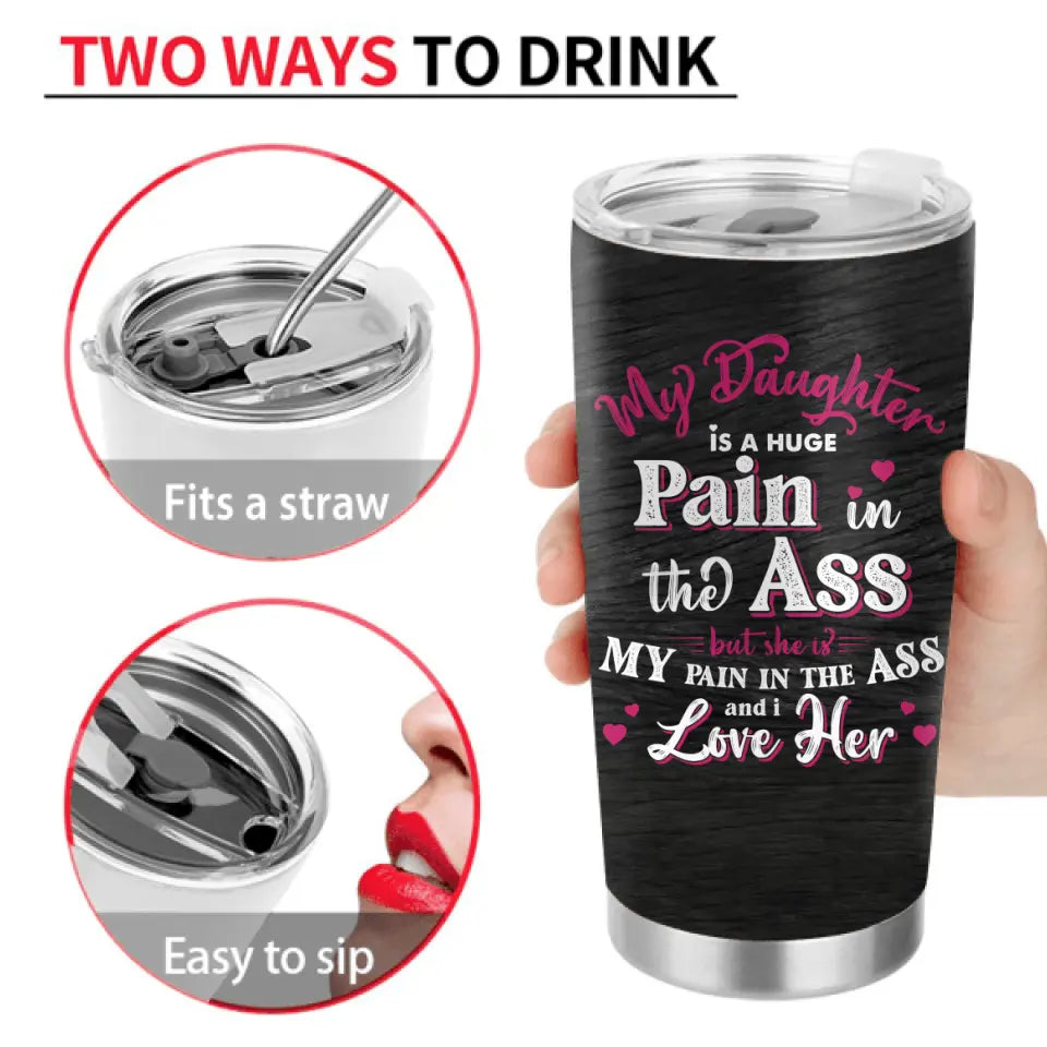 Personalized Dad & Daughter Tumbler - Gift Idea From Dad to Daughter/Gift Idea For Father's Day - My Daughter Is A Huge Pain In The Ass