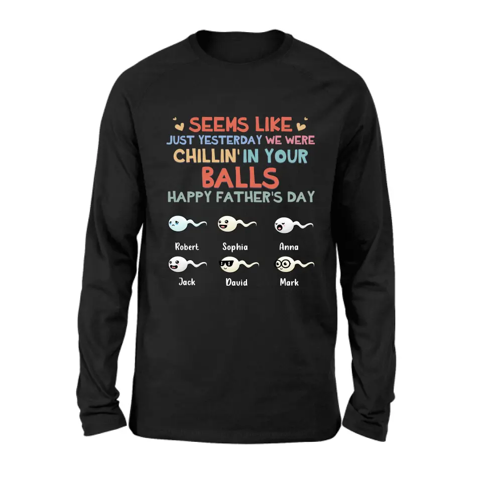 Personalized Sperms Shirt/Hoodie/Sweatshirt/Long sleeve - Gift Idea For Father's Day - Up to 6 Sperms - We Were Chillin' In Your Balls Happy Father's Day