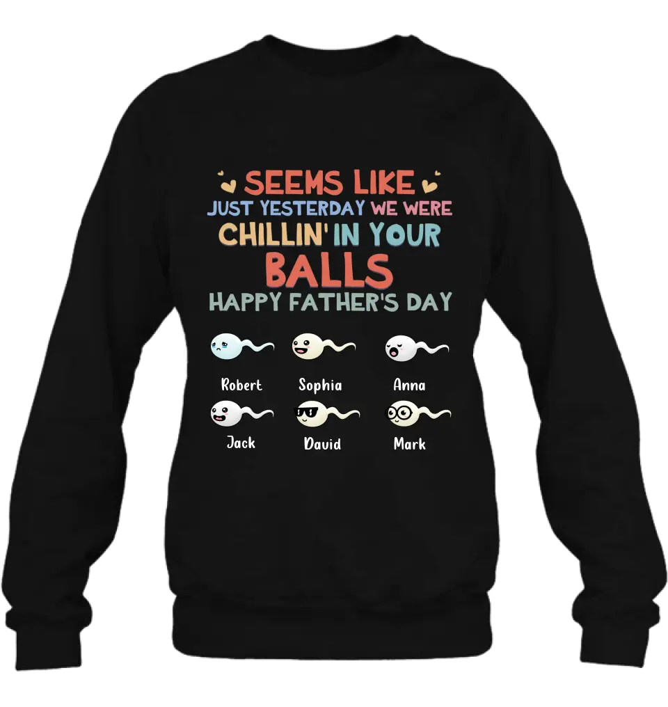 Personalized Sperms Shirt/Hoodie/Sweatshirt/Long sleeve - Gift Idea For Father's Day - Up to 6 Sperms - We Were Chillin' In Your Balls Happy Father's Day